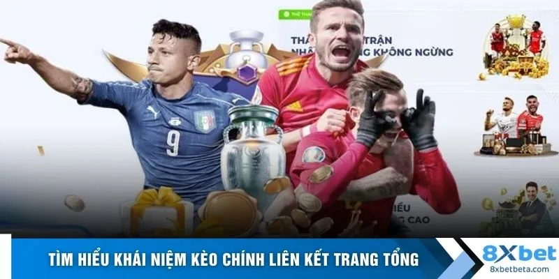 Tìm hiểu khái niệm kèo chính liên kết trang tổng