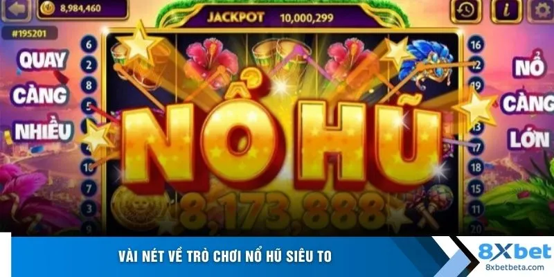 Vài nét về trò chơi nổ hũ siêu to